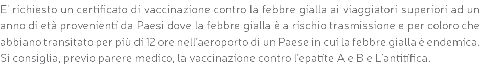 E' richiesto un certificato di vaccinazione contro la febbre gialla ai viaggiatori superiori ad un anno di età provenienti da Paesi dove la febbre gialla è a rischio trasmissione e per coloro che abbiano transitato per più di 12 ore nell’aeroporto di un Paese in cui la febbre gialla è endemica. Si consiglia, previo parere medico, la vaccinazione contro l’epatite A e B e L’antitifica.